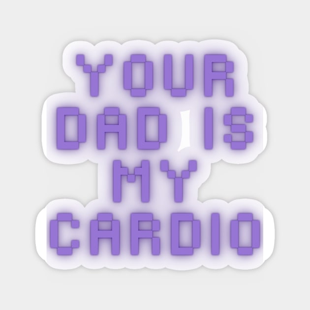 Your Dad Is My Cardio T-Shirt Sticker by MoGaballah